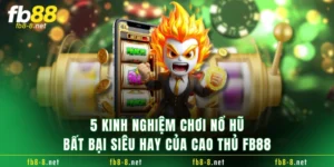 5 Kinh Nghiệm Chơi Nổ Hũ Bất Bại Siêu Hay Của Cao Thủ FB88